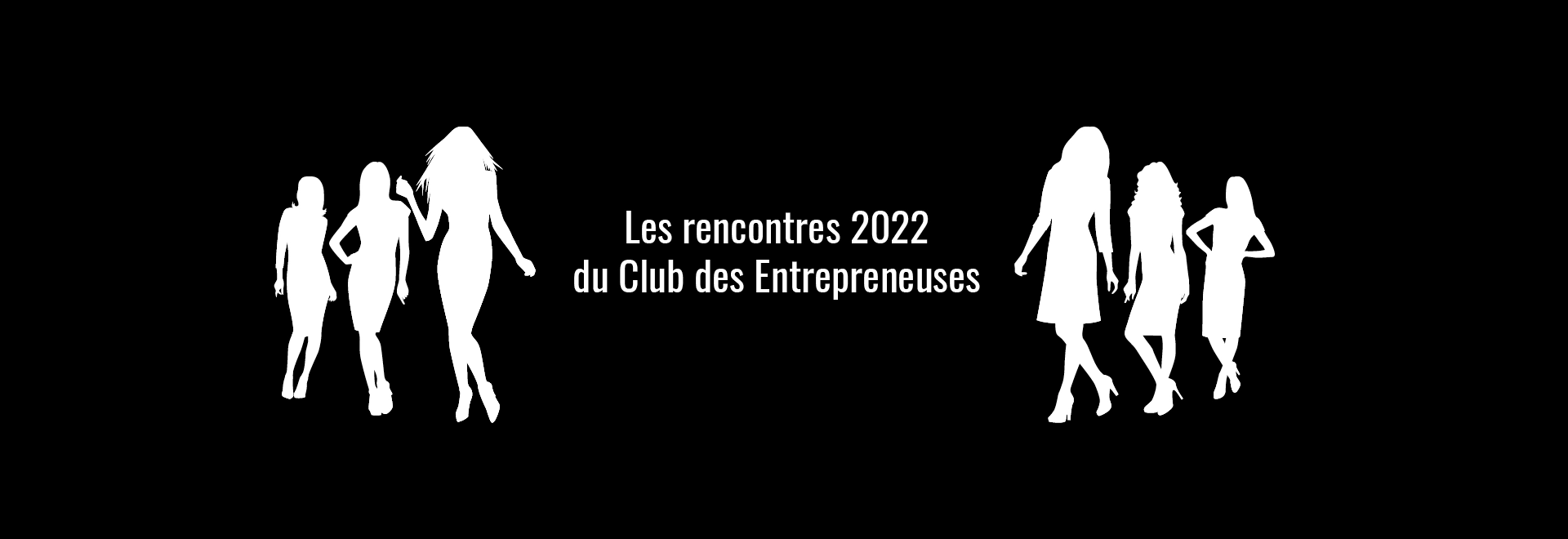 LE CLUB DES ENTREPRENEUSES-LES RENCONTRES 2022